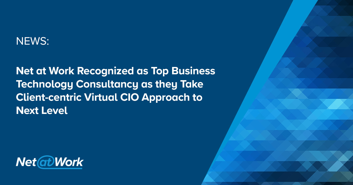Net at Work Recognized as Top Business Technology Consultancy as they Take Client-centric Virtual CIO Approach to Next Level