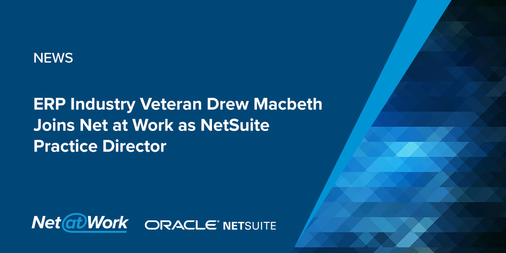 ERP Industry Veteran Drew Macbeth Joins Net at Work as NetSuite Practice Director