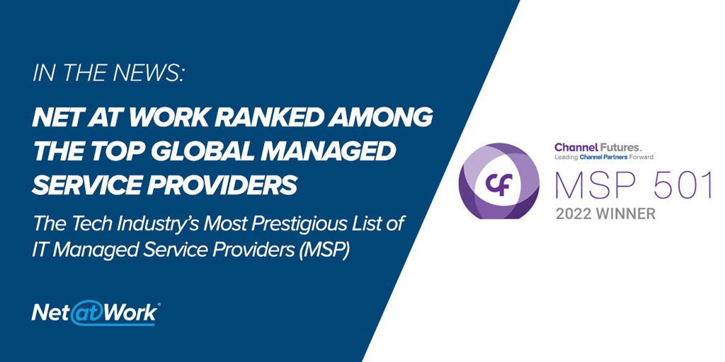 Net at Work Ranked on 2022 MSP 501 – Tech Industry’s Most Prestigious List of IT Managed Service Providers Worldwide